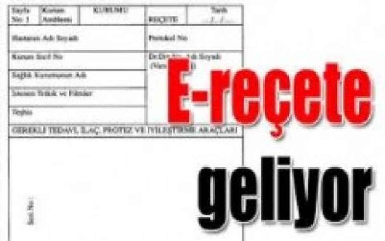 E-reçete geliyor.