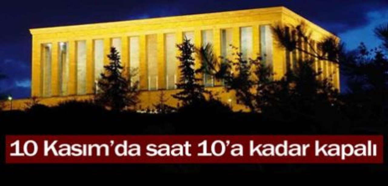 10 Kasım'da saat 10'a kadar kapalı