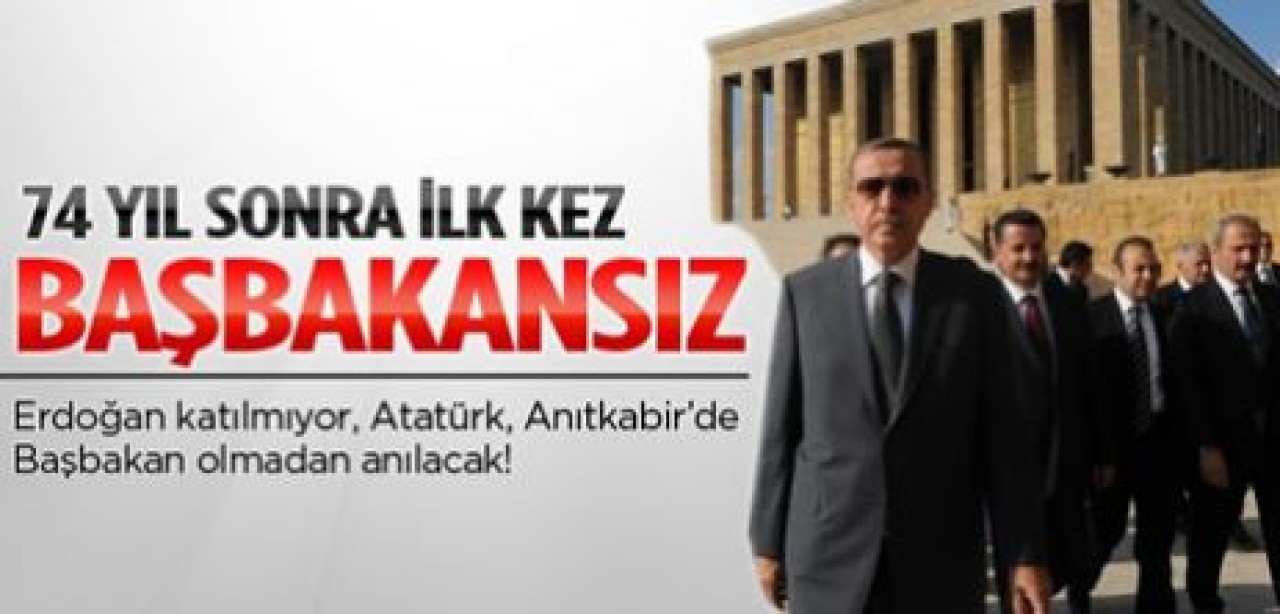 74 yıl sonra Başbakansız 10 Kasım!