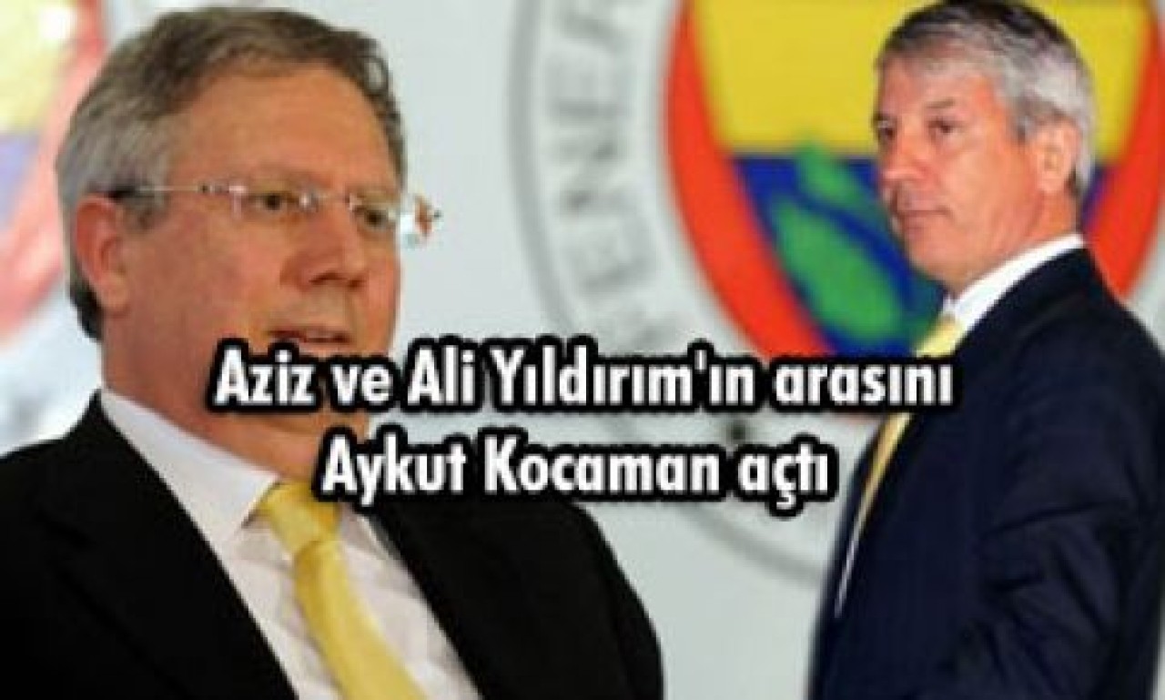 Aziz ve Ali Yıldırım'ın arasını Aykut Kocaman açtı