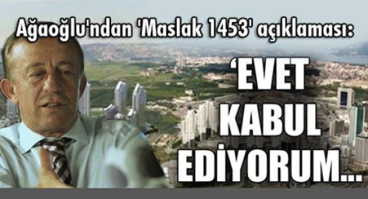Ağaoğlu'ndan 'Maslak 1453' açıklaması...