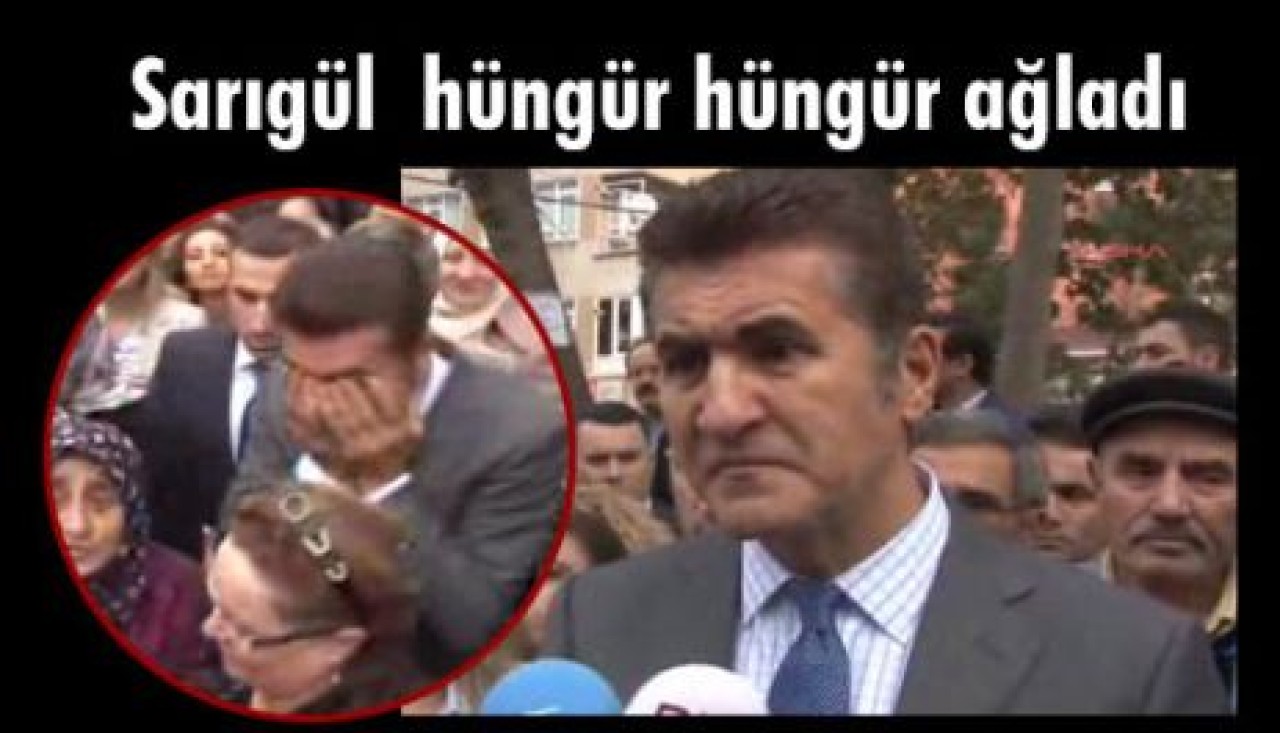 Sarıgül  hüngür hüngür ağladı