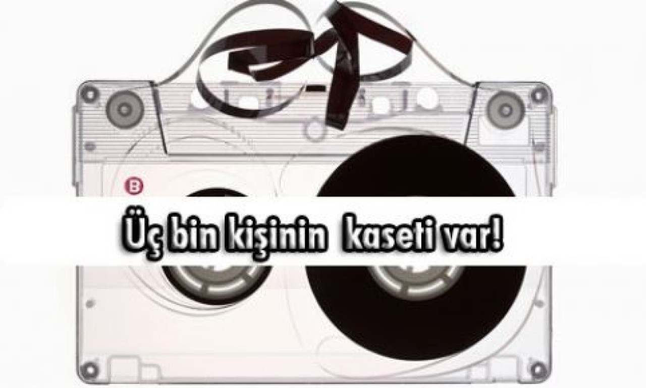 Üç bin kişinin kaseti var!