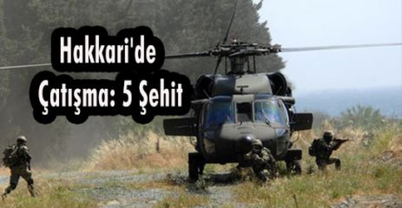 Hakkari'de Çatışma: 5 Şehit