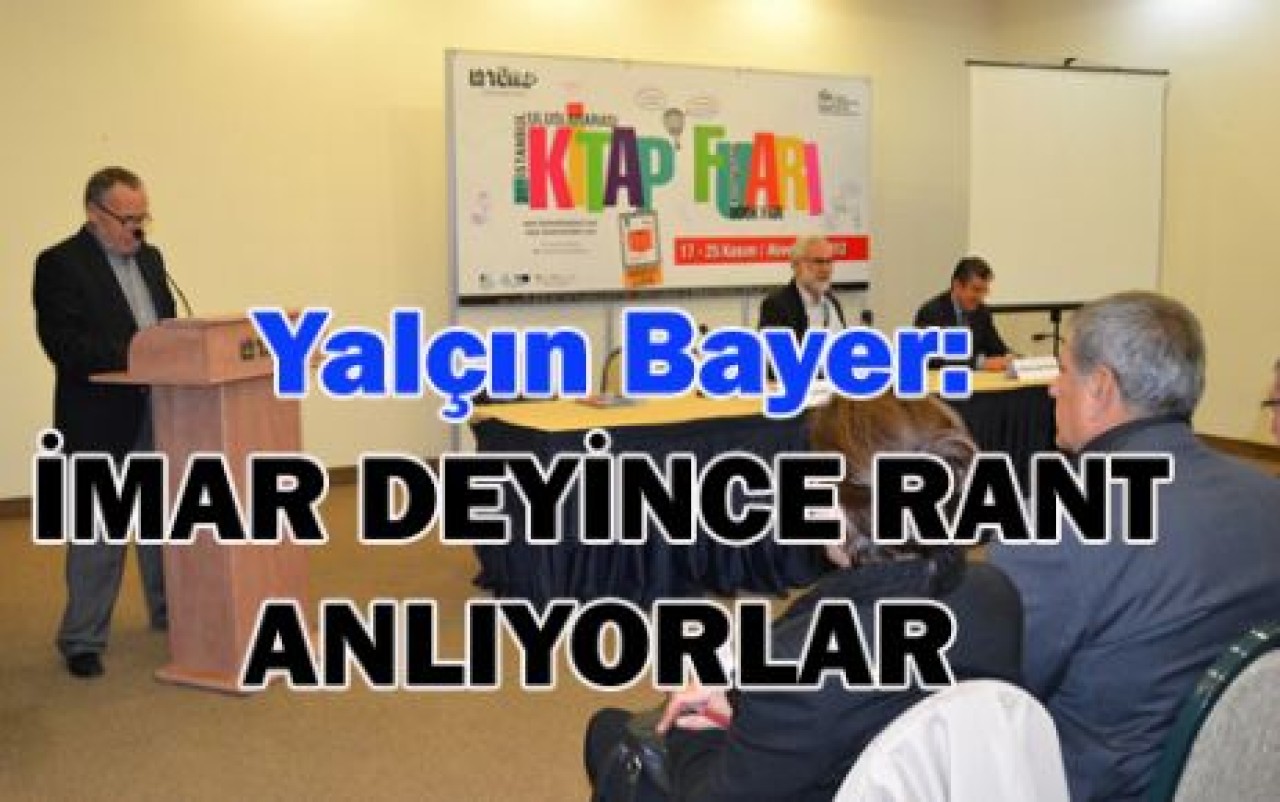 'İMAR DEYİNCE RANT ANLIYORLAR'