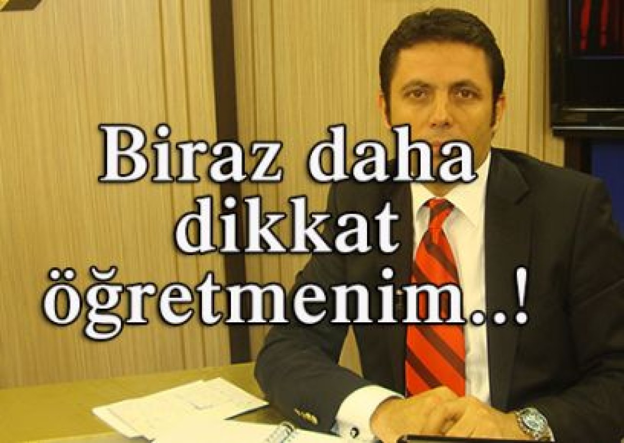 Eserlerine biraz daha dikkat et öğretmenim...!
