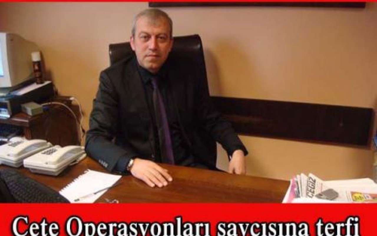 Çete Operasyonları savcısına terfi