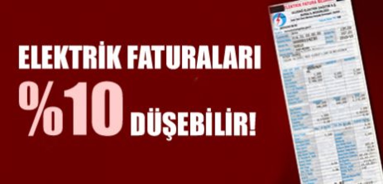 Elektrik faturaları % 10 düşebilir