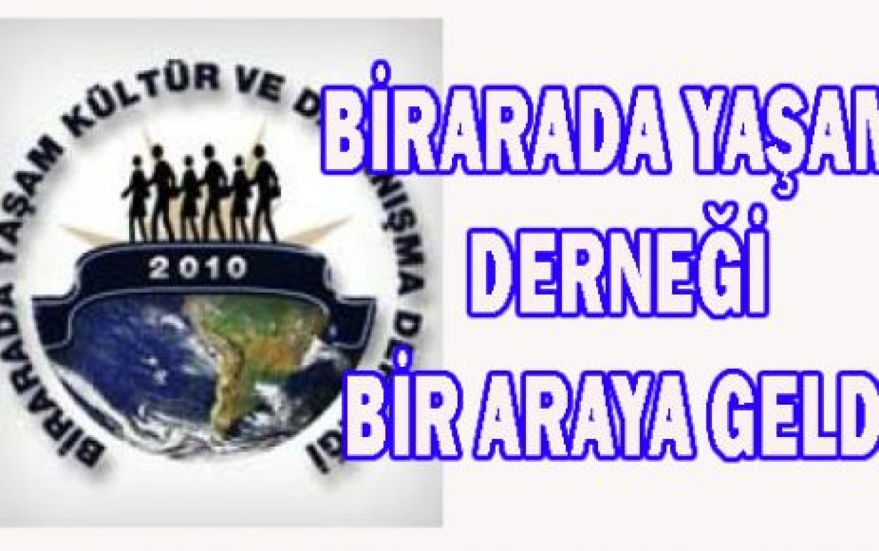BİRARADA YAŞAM DERNEĞİ BİR ARAYA GELDİ