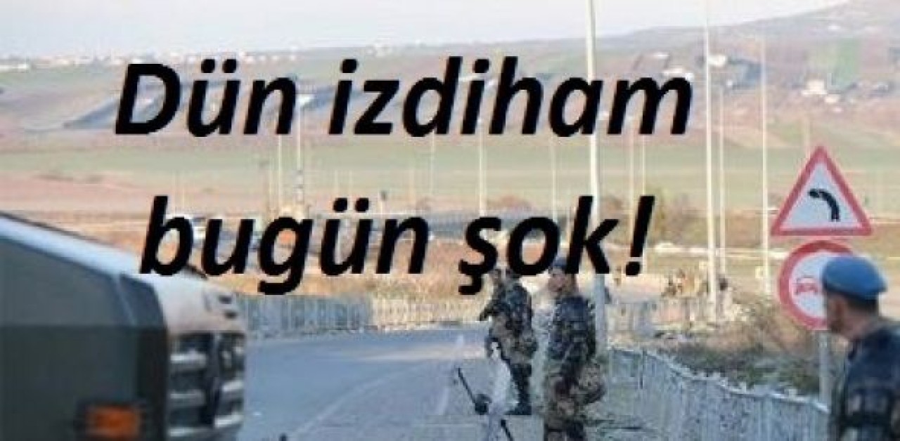 Dün İzdiham Bugün Şok!