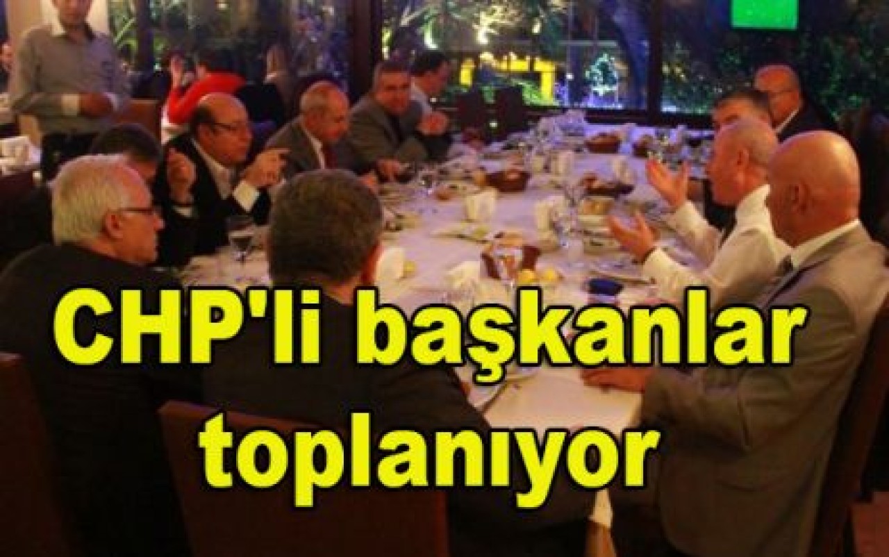 CHP'li başkanlar toplanıyor