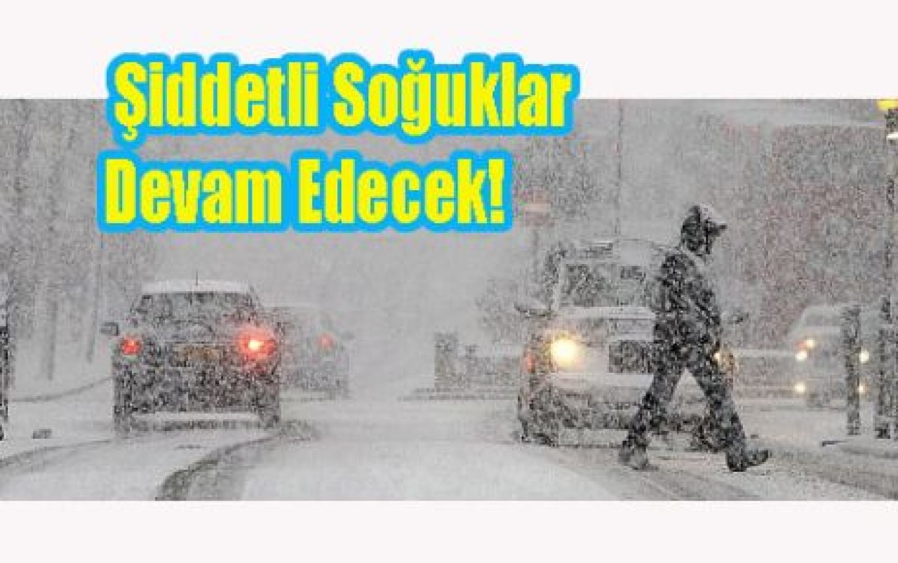 Şiddetli Soğuklar Devam Edecek!
