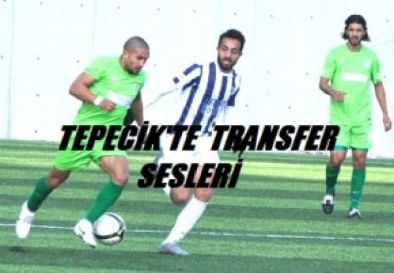 TEPECİK’TE TRANSFER SESLERİ