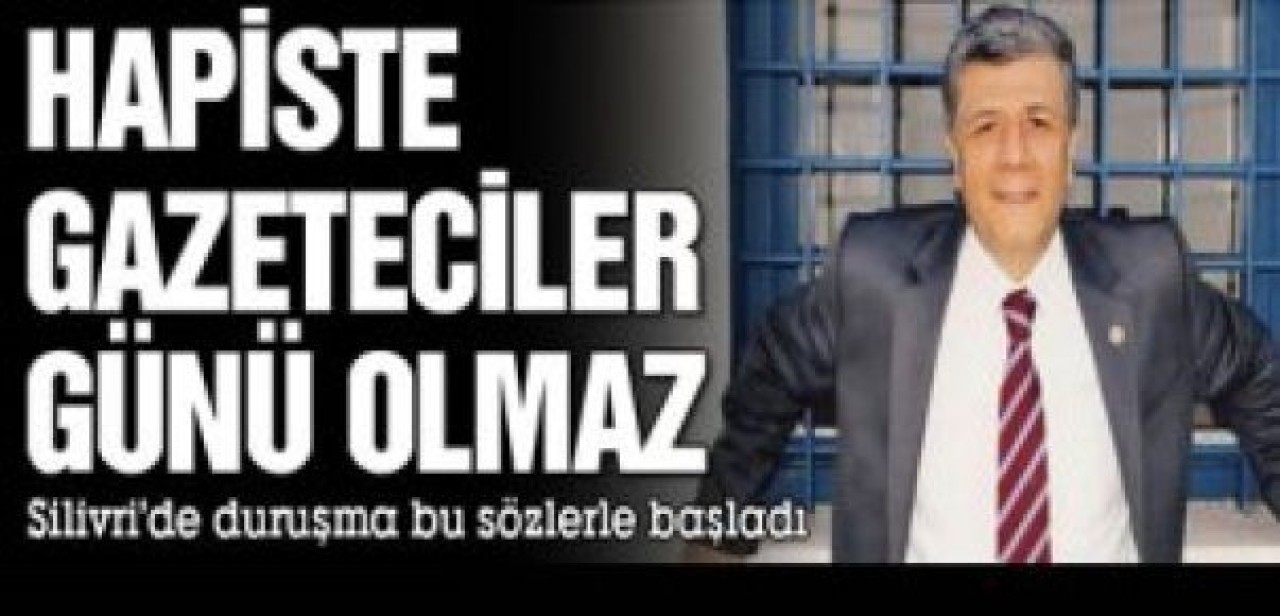 ‘Hapiste gazeteciler günü olmaz’