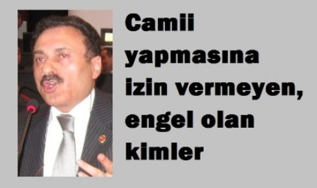 camii yapmasına engel olan kimler
