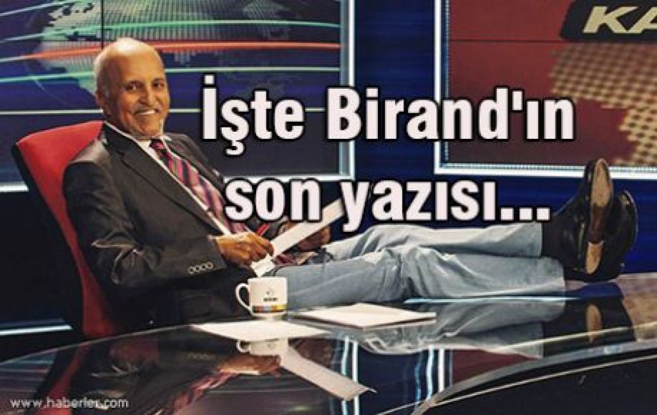 İşte Birand'ın son yazısı...