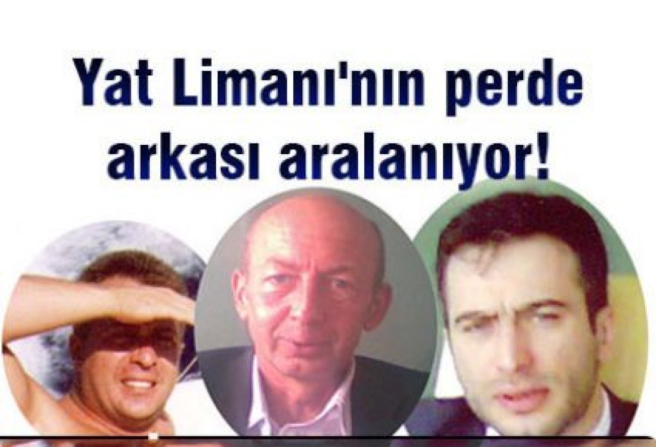 Yat Limanı'nın perde arkası aralanıyor!