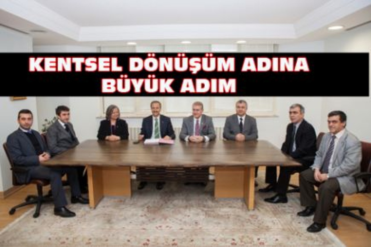 KENTSEL DÖNÜŞÜM ADINA BÜYÜK ADIM