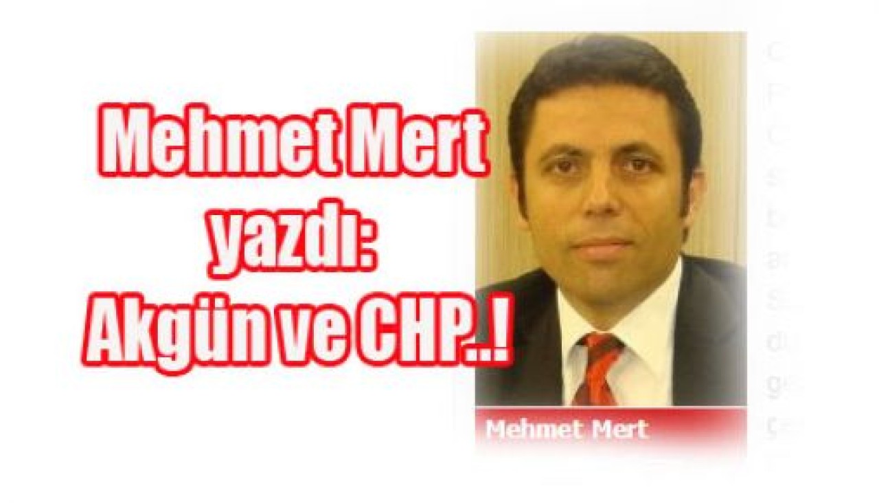 Akgün ve CHP..!