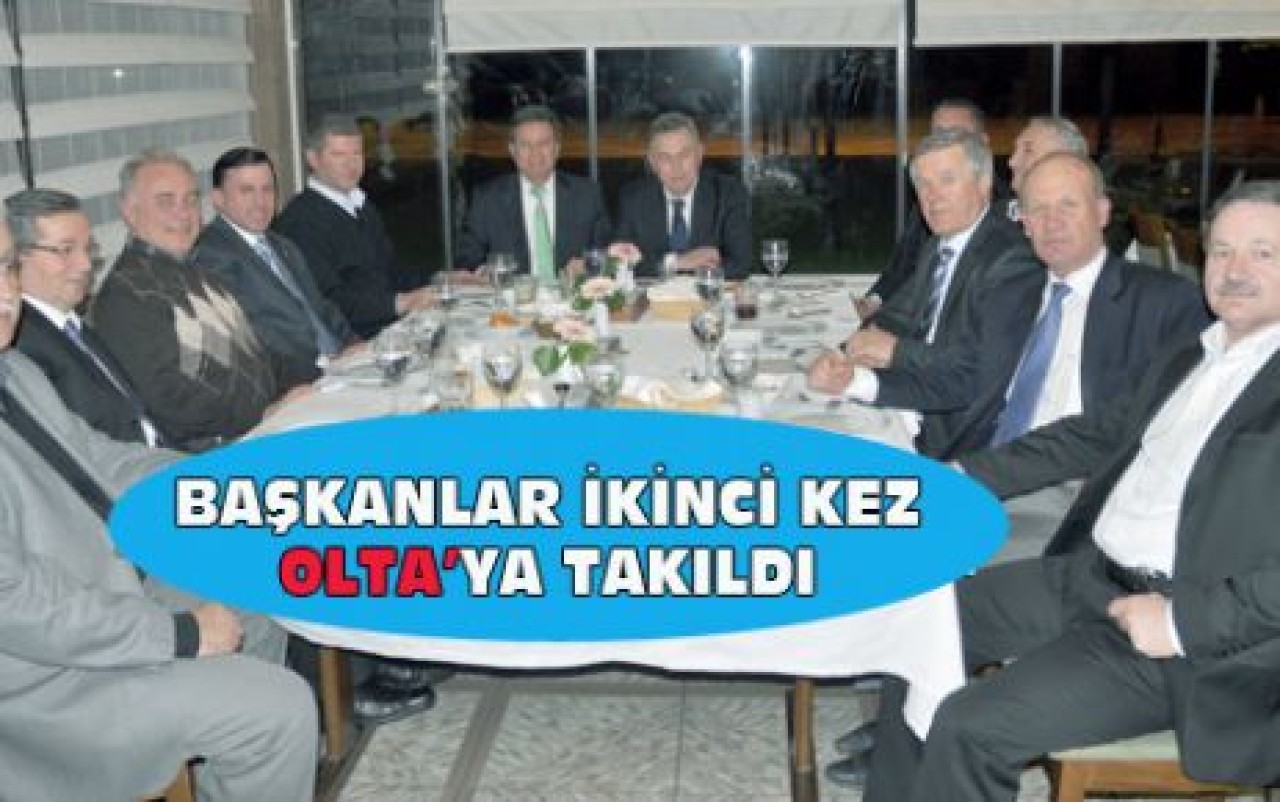 BAŞKANLAR İKİNCİ KEZ OLTA’YA TAKILDI