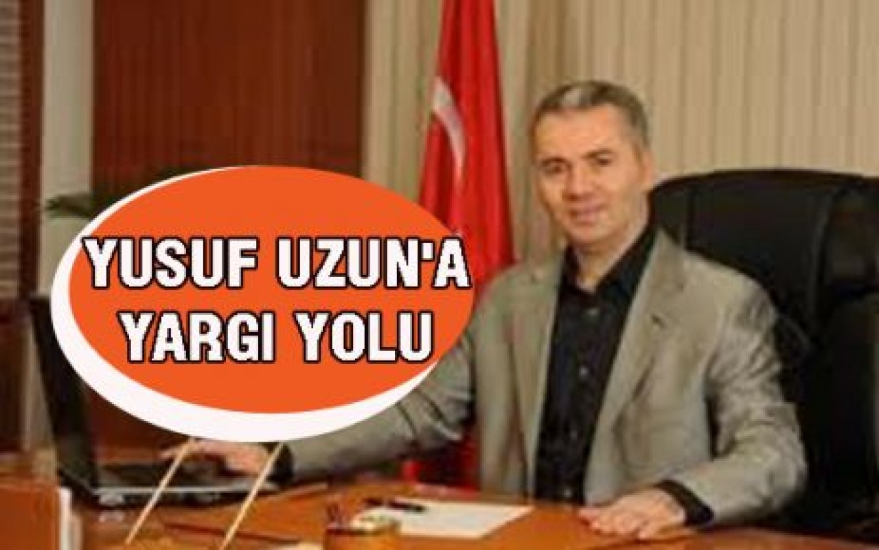 YUSUF UZUN'A YARGI YOLU