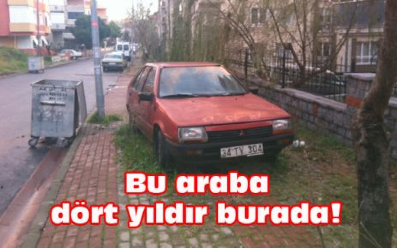Bu araba dört yıldır burada!