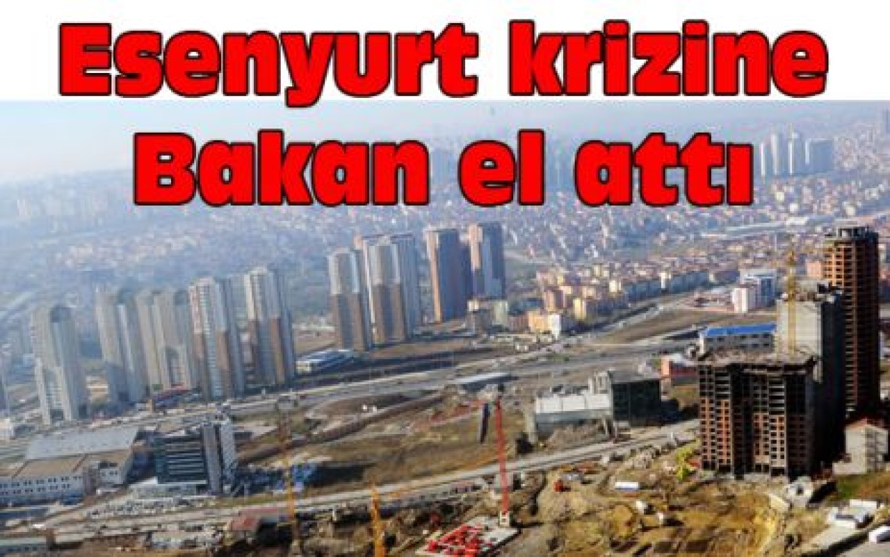 Esenyurt krizine Bakan neşteri...