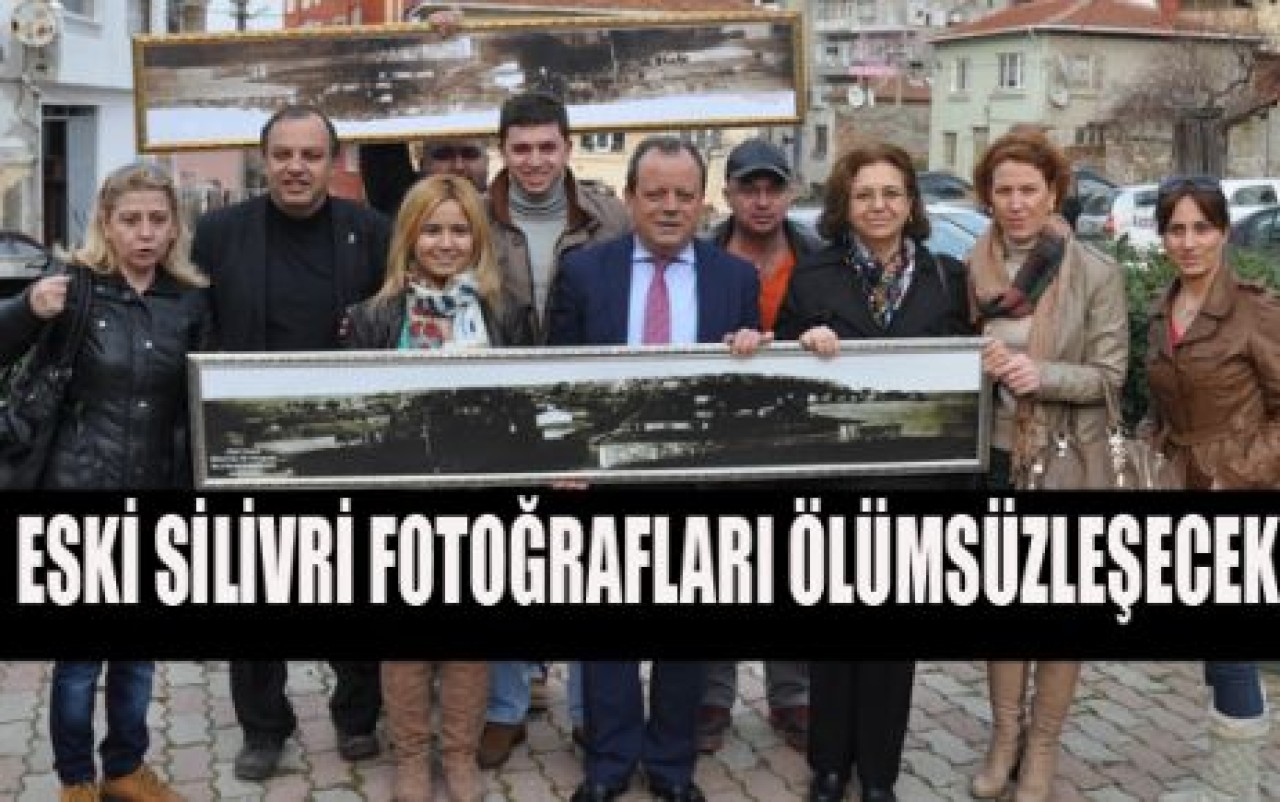 ESKİ SİLİVRİ FOTOĞRAFLARI ÖLÜMSÜZLEŞECEK