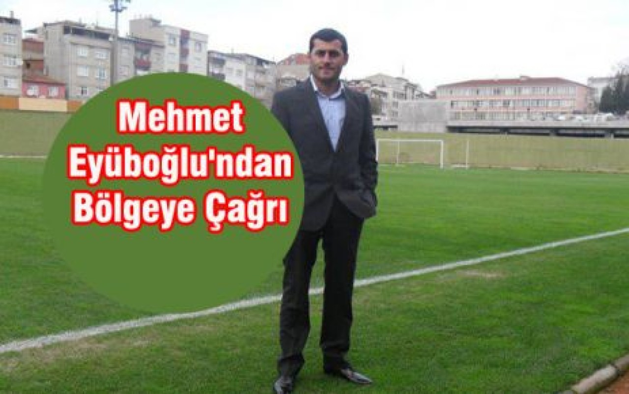 Mehmet Eyüboğlu'ndan Bölgeye Çağrı