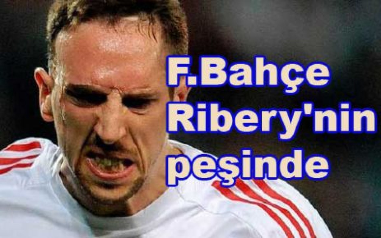 F.Bahçe Ribery'nin peşinde