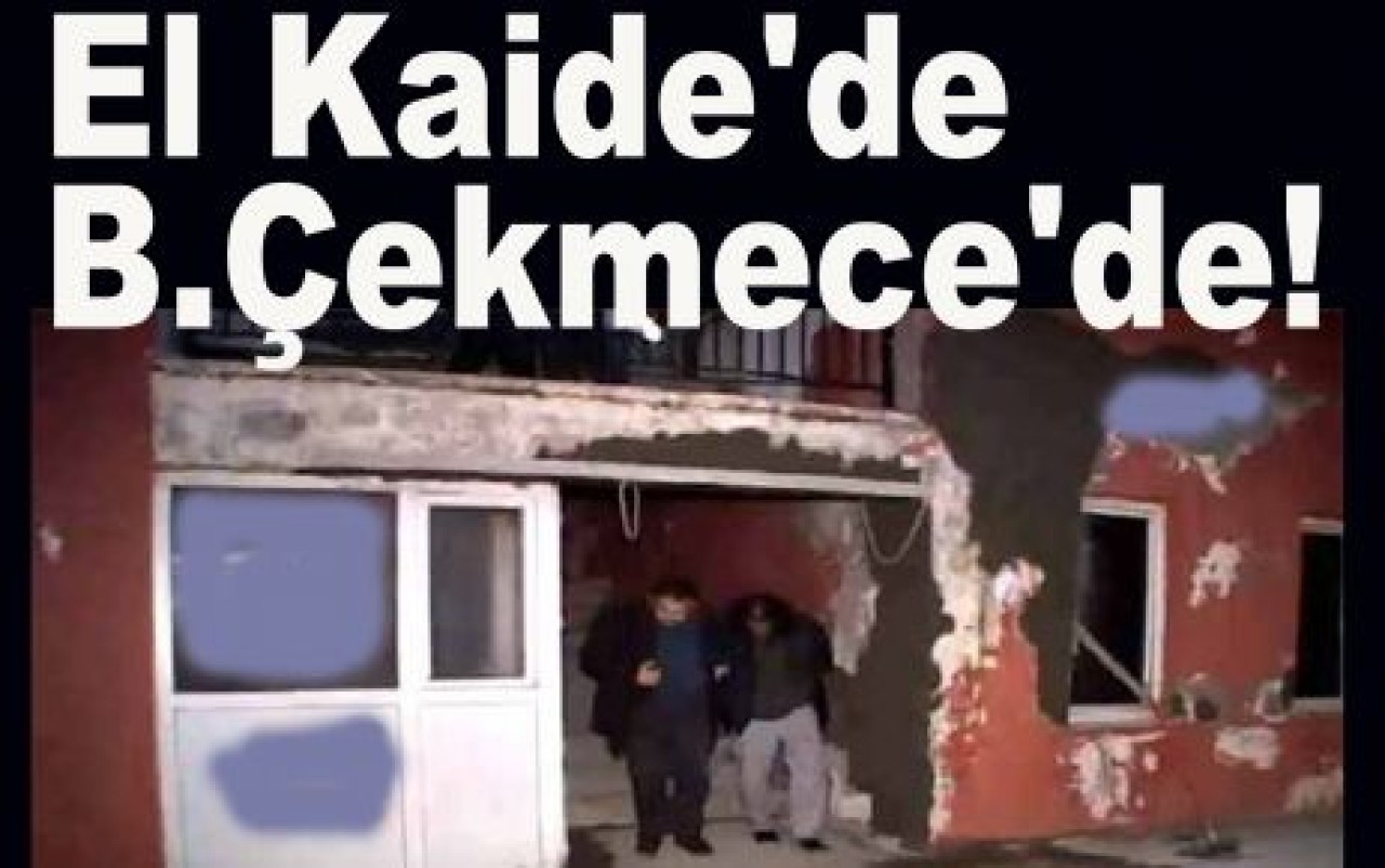 El Kaide Büyükçekmece'de!