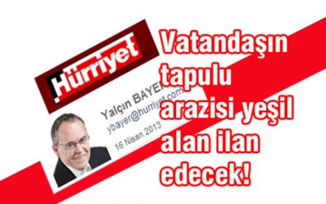 Vatandaşın tapulu arazisi yeşil alan ilan edecek!
