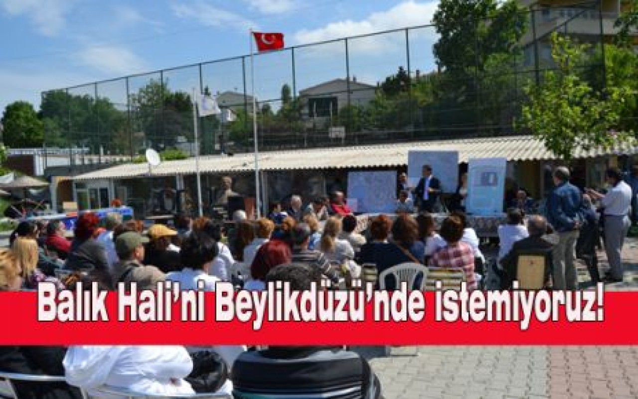 Balık Hali’ni Beylikdüzü’nde istemiyoruz