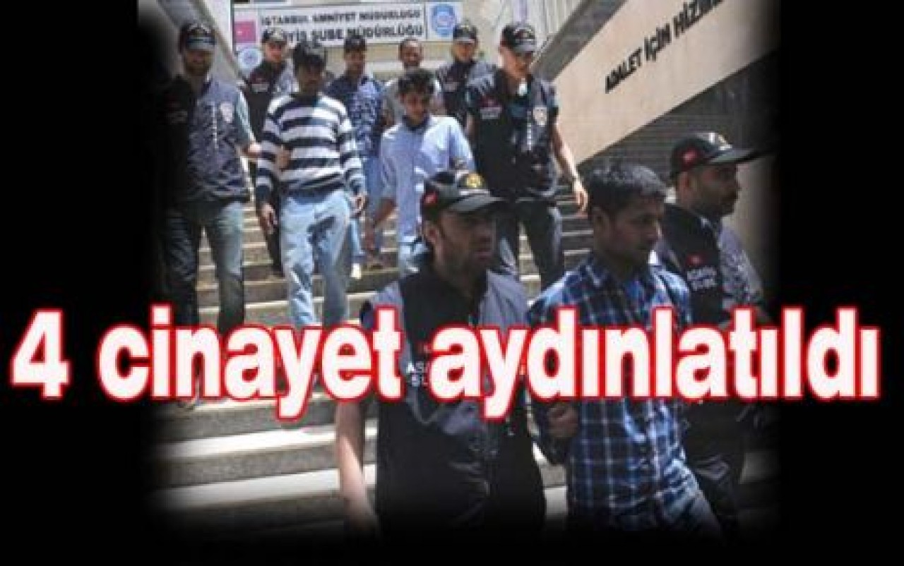 4 cinayet aydınlatıldı
