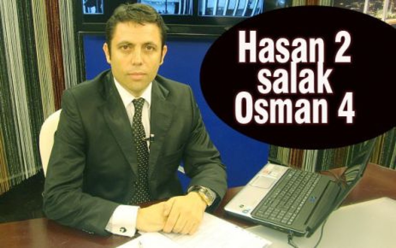 Neymiş; Hasan 2 Salak Osman 4…!