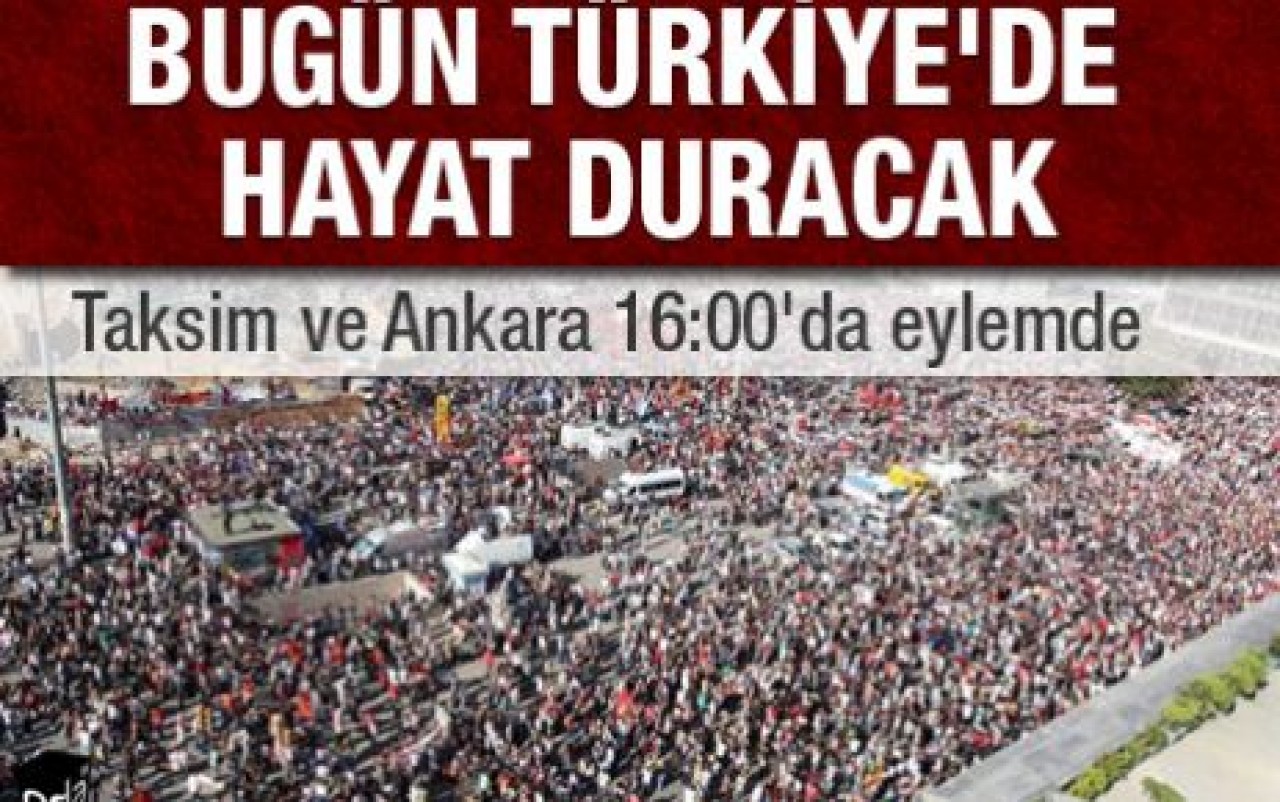 Bugün Türkiye'de hayat duracak