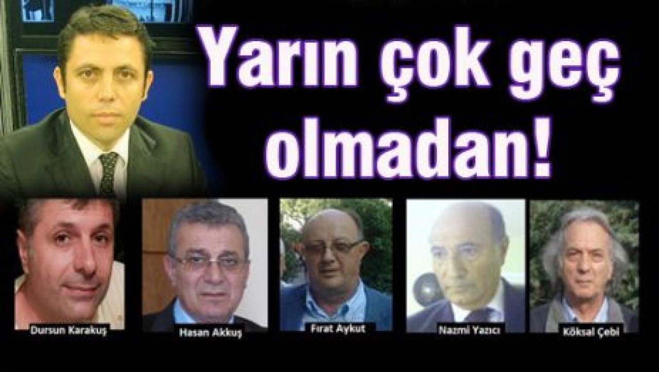 Yarın çok geç olmadan!