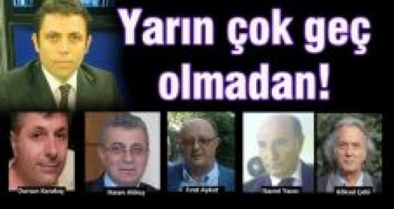 Yarın çok geç olmadan!