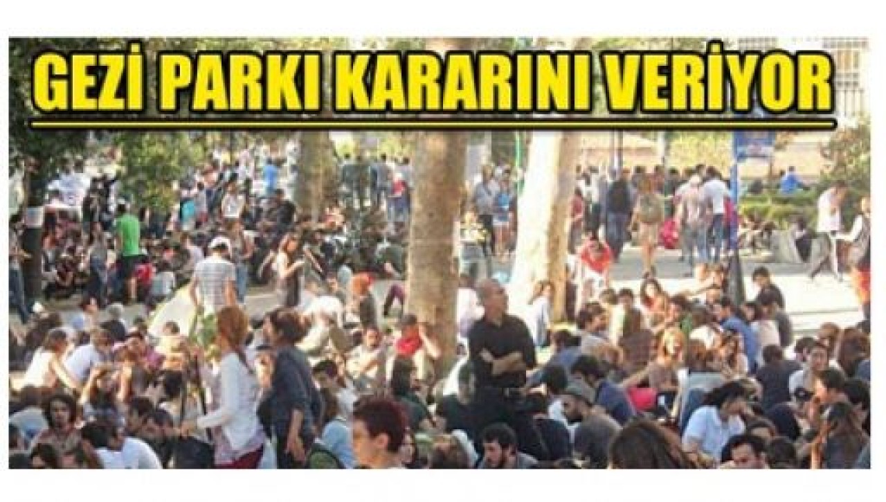 Gezi Parkı karar için toplandı