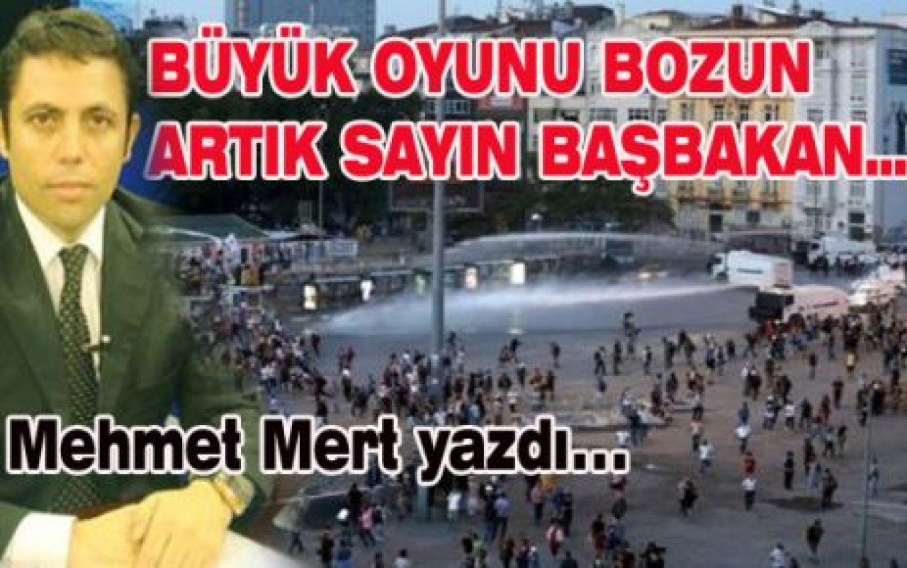 Büyük oyunu boz Sayın Başbakan!