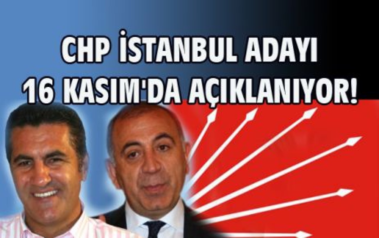 CHP İSTANBUL ADAYI 16 KASIM'DA AÇIKLANIYOR!