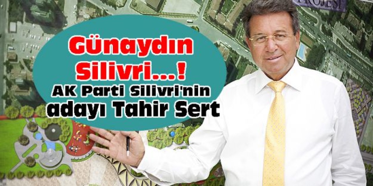AK Parti Silivri'nin adayı Tahir Sert..!
