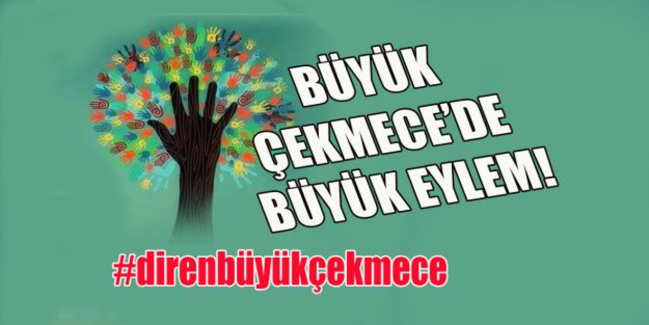 BÜYÜKÇEKMECE’DE BÜYÜK EYLEM!