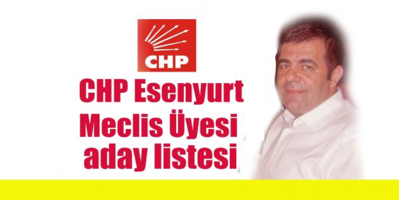 CHP Esenyurt  Meclis Üyesi aday listesi