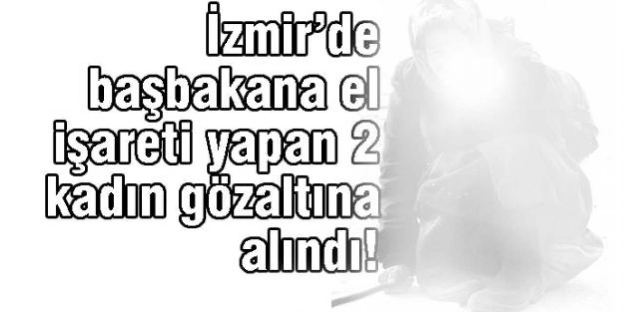 İki kadın gözaltında