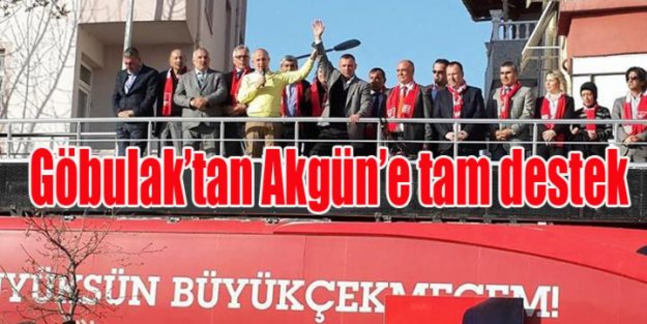 Gökbulak’tan Akgün’e tam destek