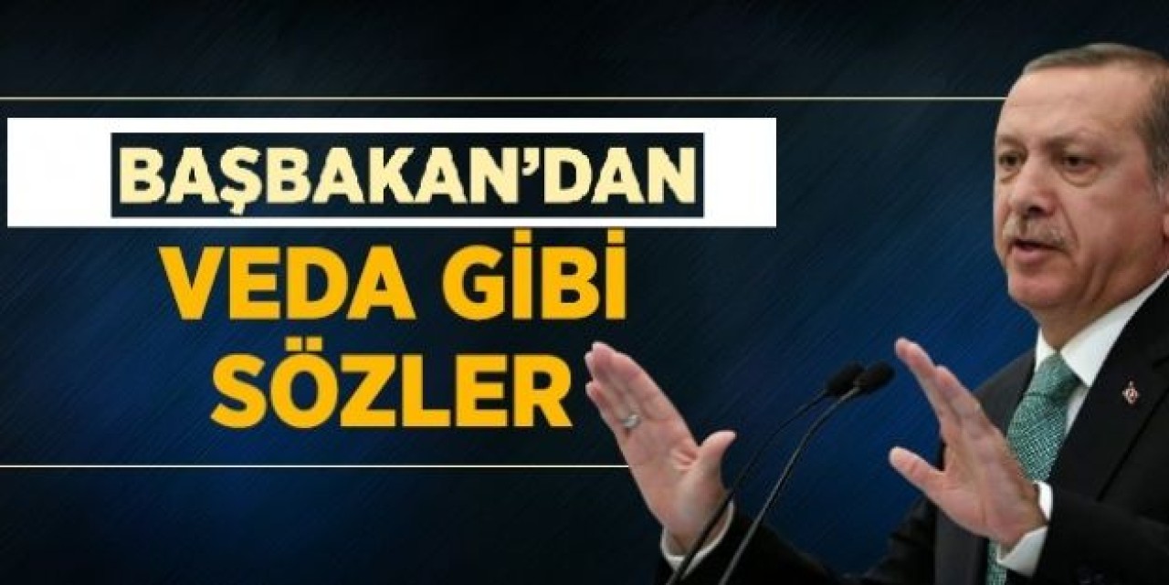 Başbakan'dan Veda Gibi Sözler