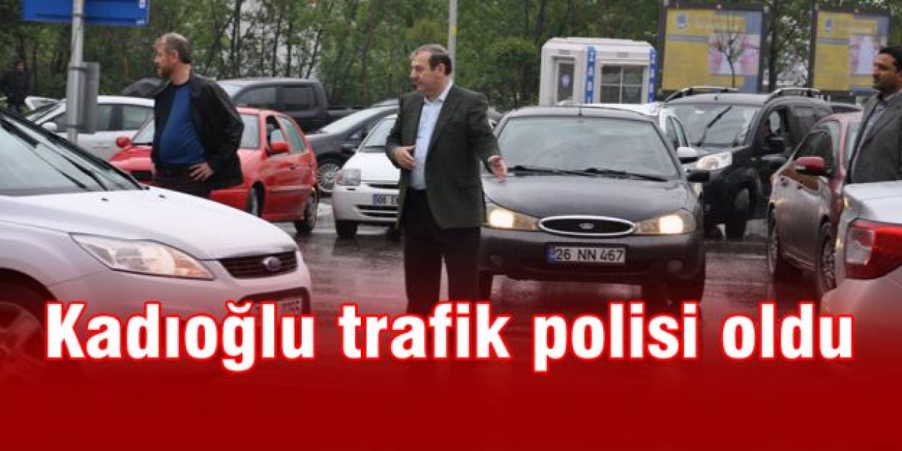 Kadıoğlu trafik polisi oldu