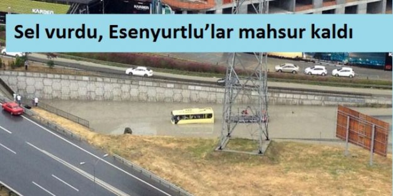 Sel vurdu, Esenyurtlu’lar mahsur kaldı
