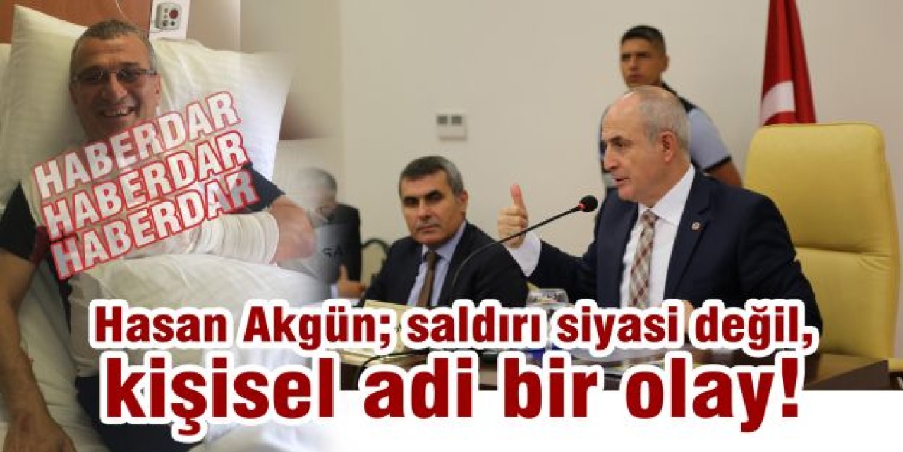 Akgün; saldırı siyasi değil, kişisel adi bir olay!